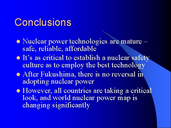 Conclusions Nuclear power technologies are mature – safe, reliable, affordable l It’s as critical