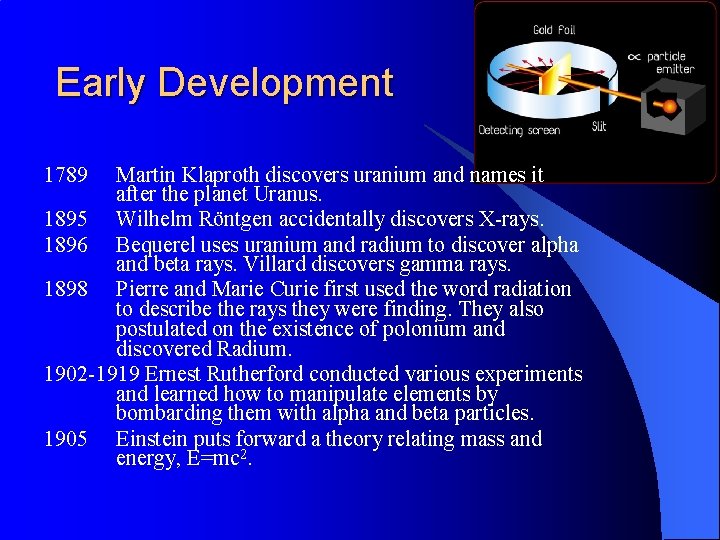 Early Development 1789 Martin Klaproth discovers uranium and names it after the planet Uranus.