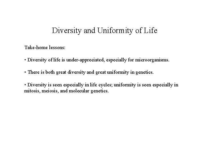 Diversity and Uniformity of Life Take-home lessons: • Diversity of life is under-appreciated, especially