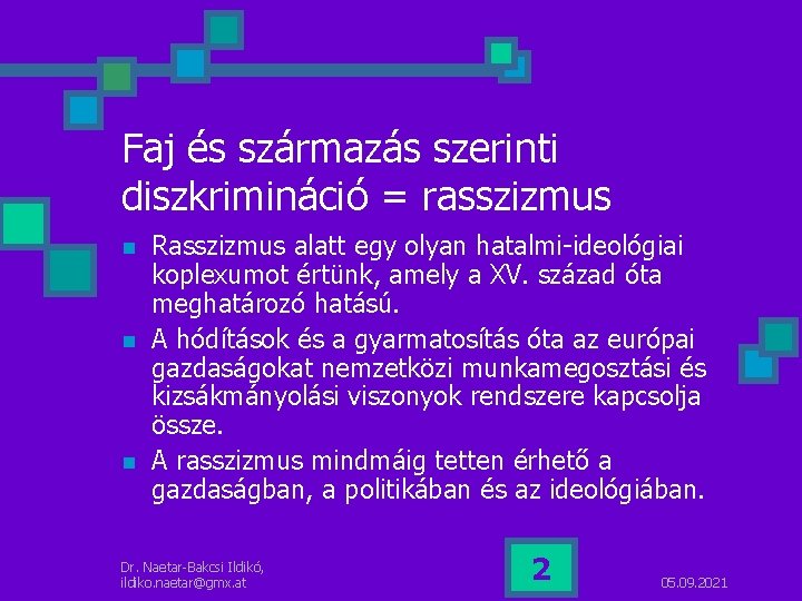 Faj és származás szerinti diszkrimináció = rasszizmus n n n Rasszizmus alatt egy olyan