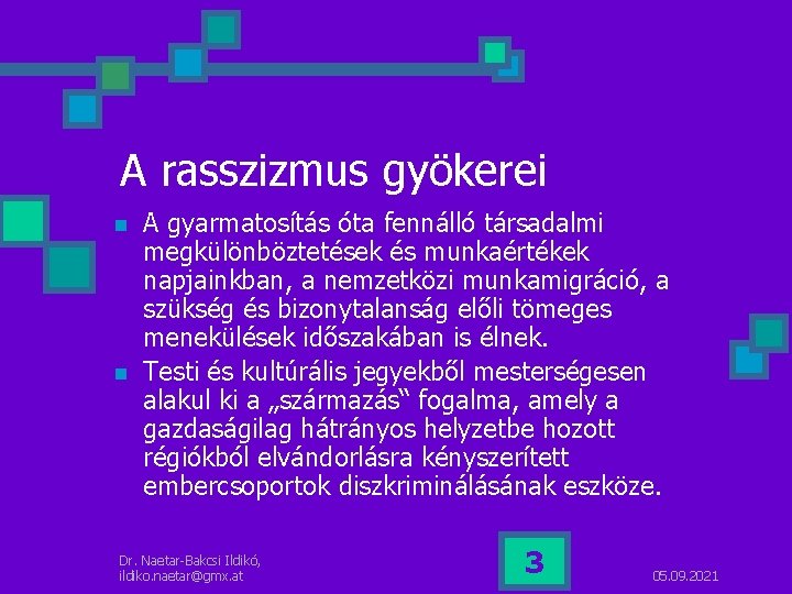 A rasszizmus gyökerei n n A gyarmatosítás óta fennálló társadalmi megkülönböztetések és munkaértékek napjainkban,