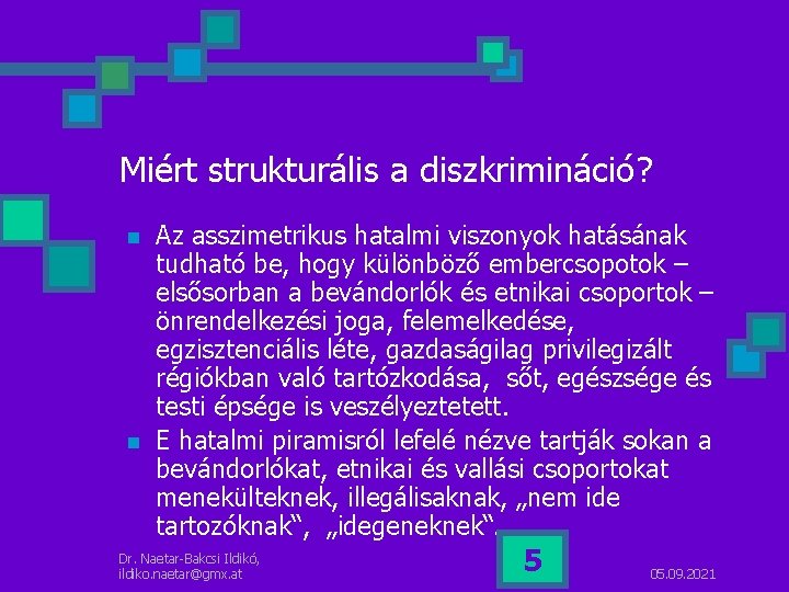 Miért strukturális a diszkrimináció? n n Az asszimetrikus hatalmi viszonyok hatásának tudható be, hogy