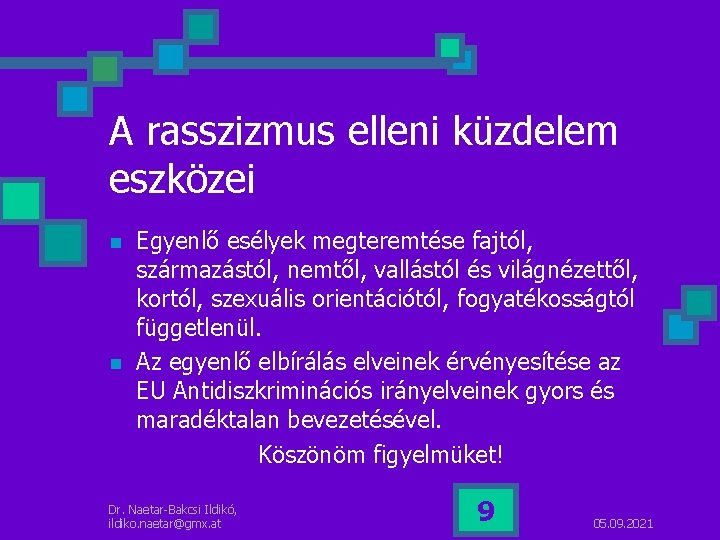 A rasszizmus elleni küzdelem eszközei n n Egyenlő esélyek megteremtése fajtól, származástól, nemtől, vallástól