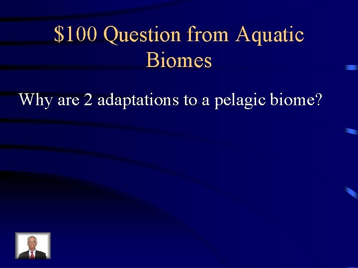 $100 Question from Aquatic Biomes Why are 2 adaptations to a pelagic biome? 