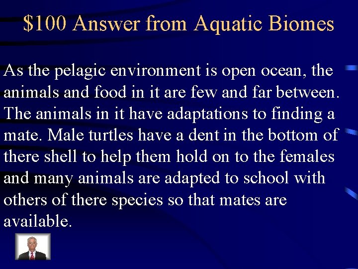 $100 Answer from Aquatic Biomes As the pelagic environment is open ocean, the animals
