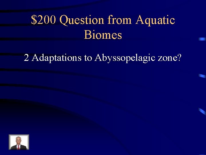 $200 Question from Aquatic Biomes 2 Adaptations to Abyssopelagic zone? 
