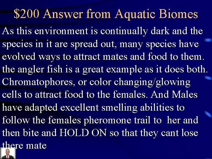 $200 Answer from Aquatic Biomes As this environment is continually dark and the species