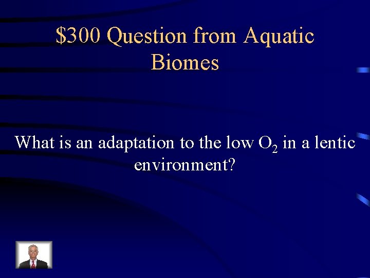 $300 Question from Aquatic Biomes What is an adaptation to the low O 2