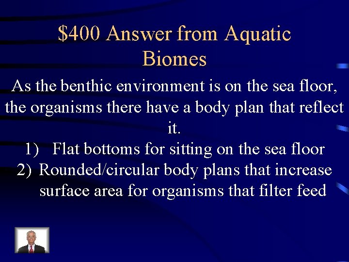 $400 Answer from Aquatic Biomes As the benthic environment is on the sea floor,