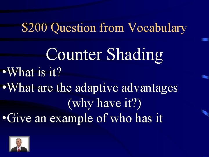 $200 Question from Vocabulary Counter Shading • What is it? • What are the