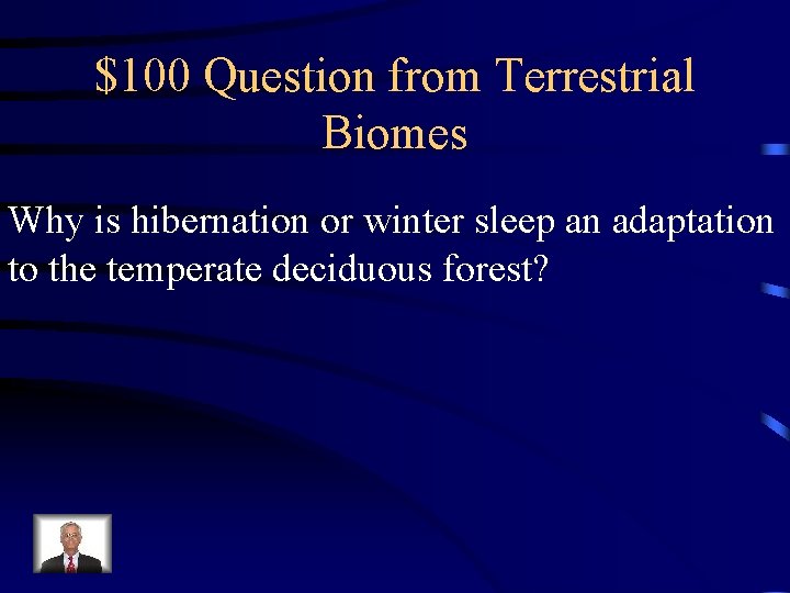 $100 Question from Terrestrial Biomes Why is hibernation or winter sleep an adaptation to