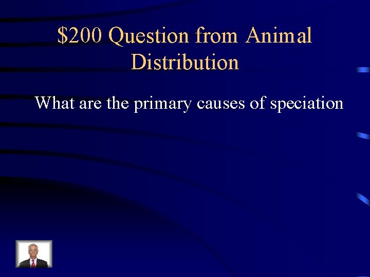 $200 Question from Animal Distribution What are the primary causes of speciation 