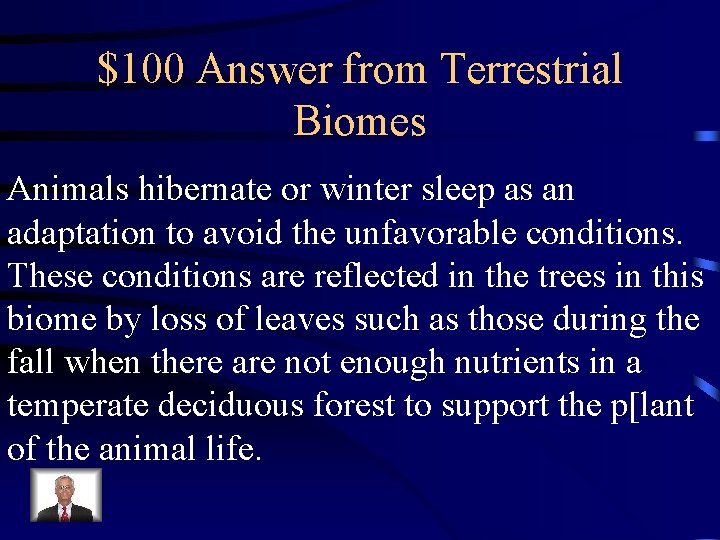 $100 Answer from Terrestrial Biomes Animals hibernate or winter sleep as an adaptation to