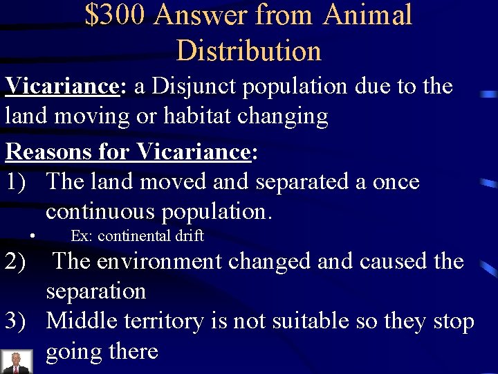 $300 Answer from Animal Distribution Vicariance: a Disjunct population due to the land moving
