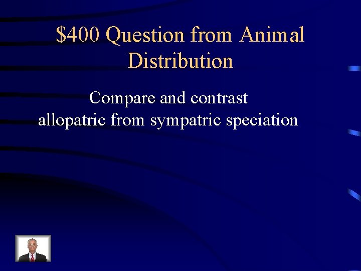 $400 Question from Animal Distribution Compare and contrast allopatric from sympatric speciation 