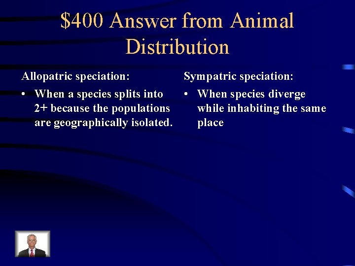 $400 Answer from Animal Distribution Allopatric speciation: Sympatric speciation: • When a species splits