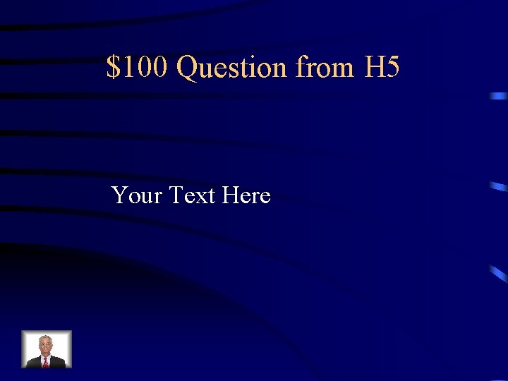 $100 Question from H 5 Your Text Here 