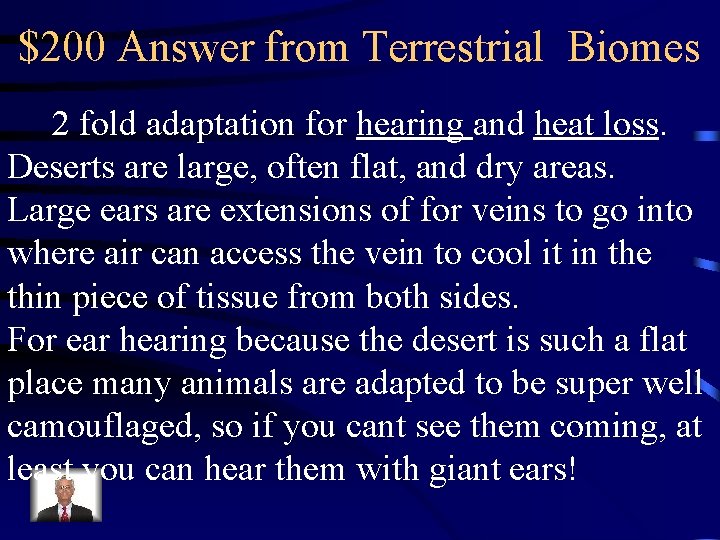 $200 Answer from Terrestrial Biomes 2 fold adaptation for hearing and heat loss. Deserts