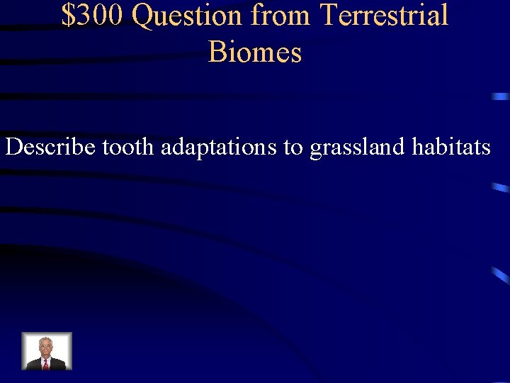 $300 Question from Terrestrial Biomes Describe tooth adaptations to grassland habitats 