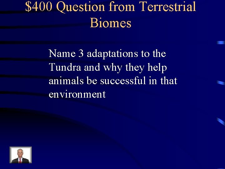 $400 Question from Terrestrial Biomes Name 3 adaptations to the Tundra and why they