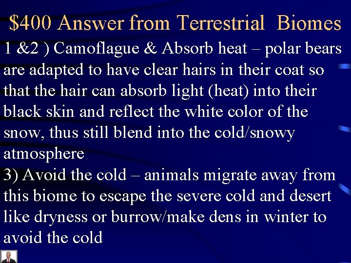 $400 Answer from Terrestrial Biomes 1 &2 ) Camoflague & Absorb heat – polar