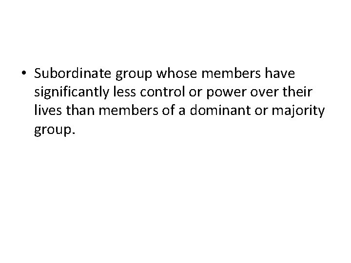  • Subordinate group whose members have significantly less control or power over their