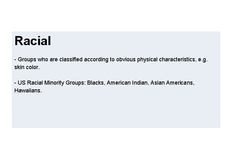 Racial - Groups who are classified according to obvious physical characteristics, e. g. skin