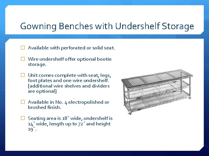 Gowning Benches with Undershelf Storage � Available with perforated or solid seat. � Wire