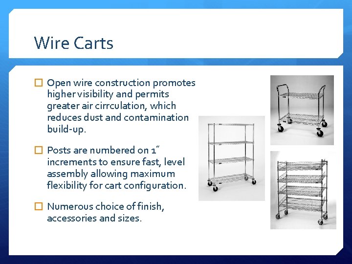 Wire Carts � Open wire construction promotes higher visibility and permits greater air cirrculation,