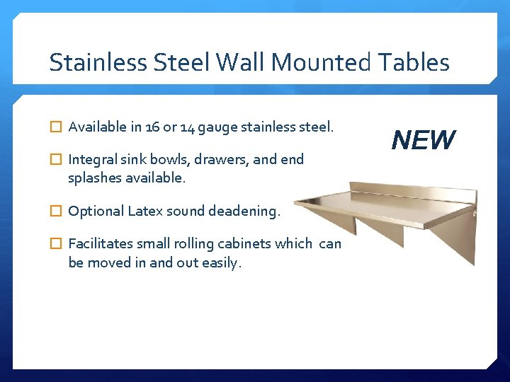 Stainless Steel Wall Mounted Tables � Available in 16 or 14 gauge stainless steel.