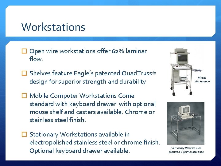 Workstations � Open wire workstations offer 62% laminar flow. � Shelves feature Eagle’s patented