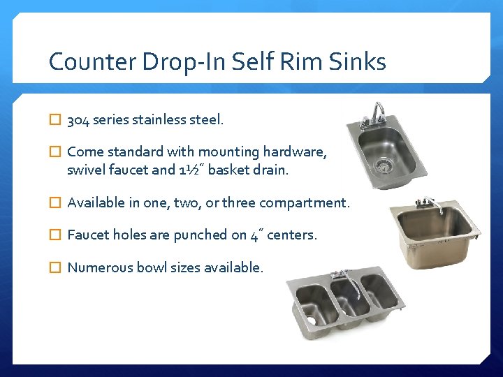 Counter Drop-In Self Rim Sinks � 304 series stainless steel. � Come standard with