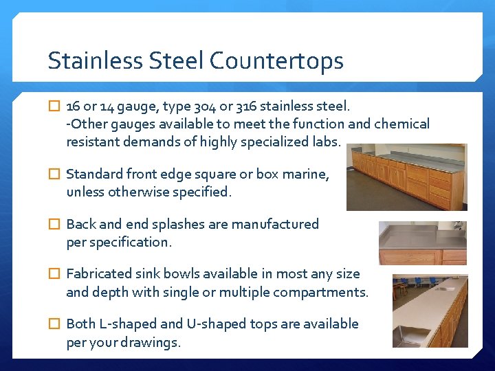 Stainless Steel Countertops � 16 or 14 gauge, type 304 or 316 stainless steel.
