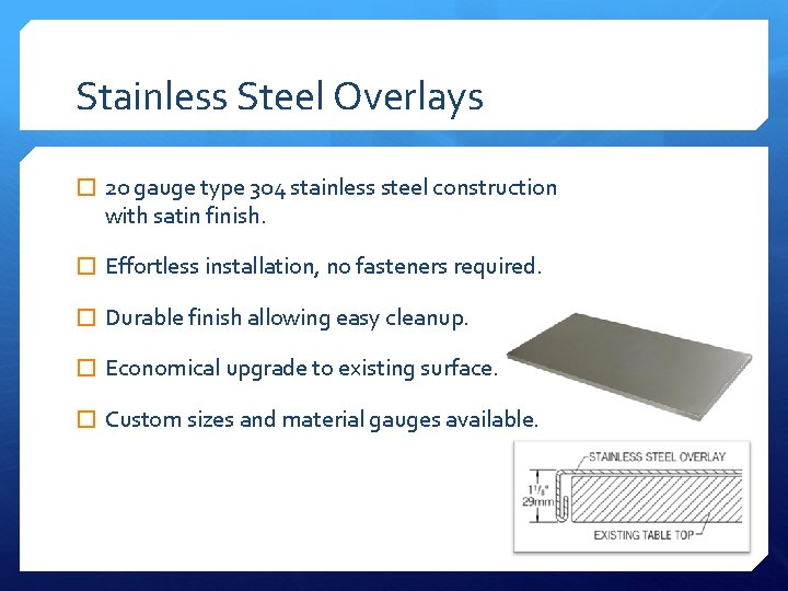 Stainless Steel Overlays � 20 gauge type 304 stainless steel construction with satin finish.