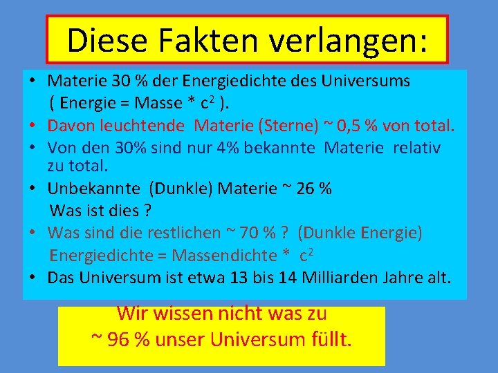 Diese Fakten verlangen: • Materie 30 % der Energiedichte des Universums ( Energie =