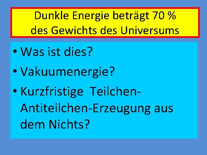 Dunkle Energie beträgt 70 % des Gewichts des Universums • Was ist dies? •