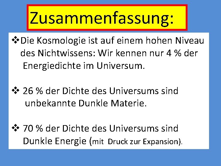 Zusammenfassung: v. Die Kosmologie ist auf einem hohen Niveau des Nichtwissens: Wir kennen nur