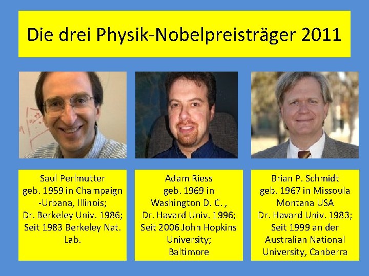 Die drei Physik-Nobelpreisträger 2011 Saul Perlmutter geb. 1959 in Champaign -Urbana, Illinois; Dr. Berkeley