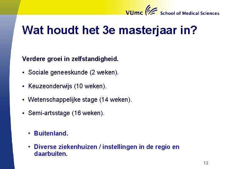 Wat houdt het 3 e masterjaar in? Verdere groei in zelfstandigheid. • Sociale geneeskunde