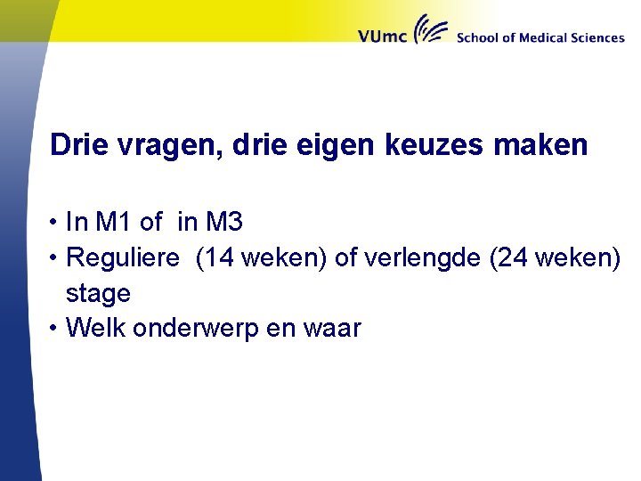 Drie vragen, drie eigen keuzes maken • In M 1 of in M 3