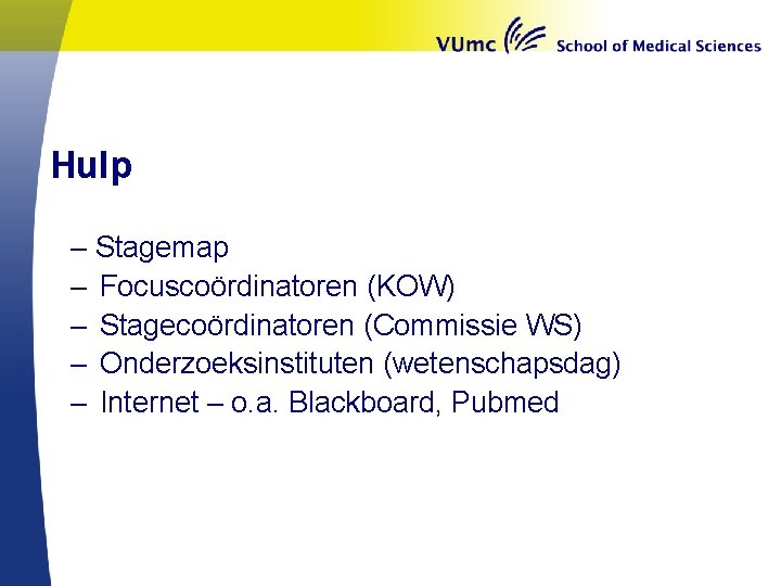 Hulp – Stagemap – Focuscoördinatoren (KOW) – Stagecoördinatoren (Commissie WS) – Onderzoeksinstituten (wetenschapsdag) –