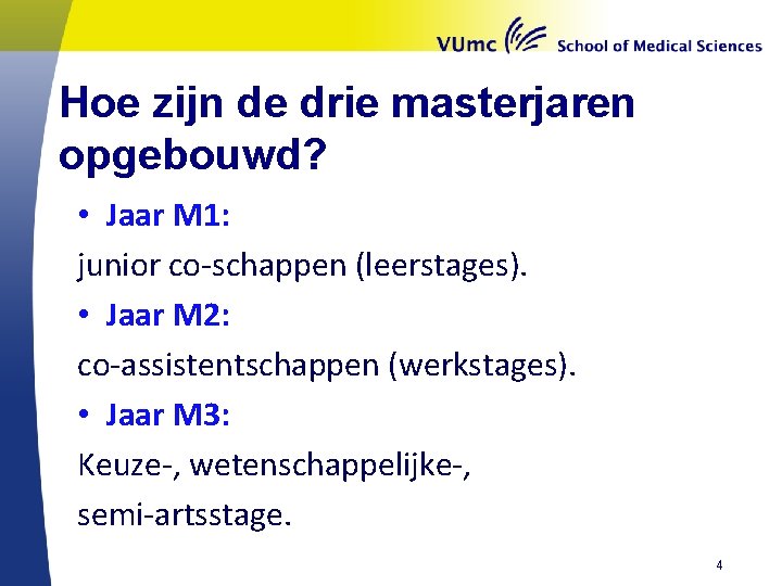 Hoe zijn de drie masterjaren opgebouwd? • Jaar M 1: junior co-schappen (leerstages). •