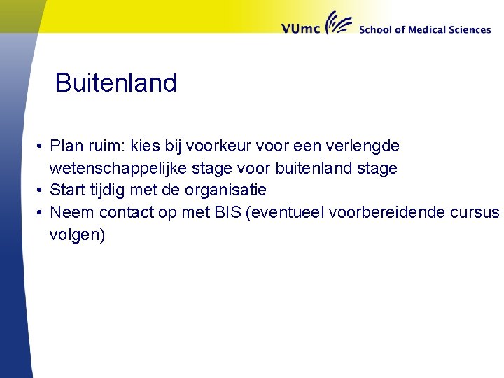 Buitenland • Plan ruim: kies bij voorkeur voor een verlengde wetenschappelijke stage voor buitenland