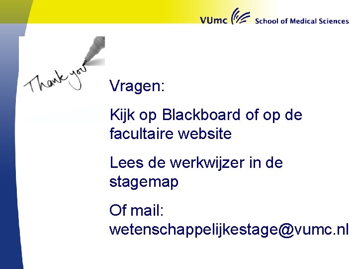 Vragen: Kijk op Blackboard of op de facultaire website Lees de werkwijzer in de