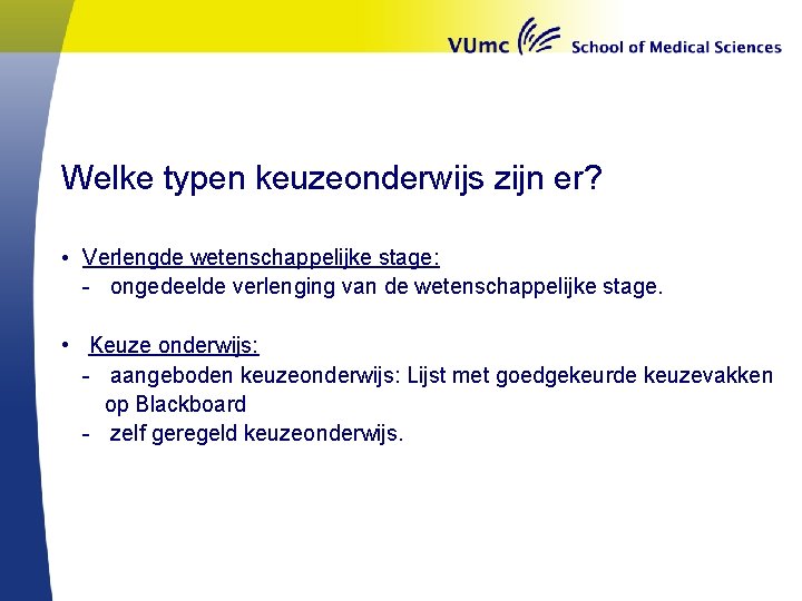 Welke typen keuzeonderwijs zijn er? • Verlengde wetenschappelijke stage: - ongedeelde verlenging van de