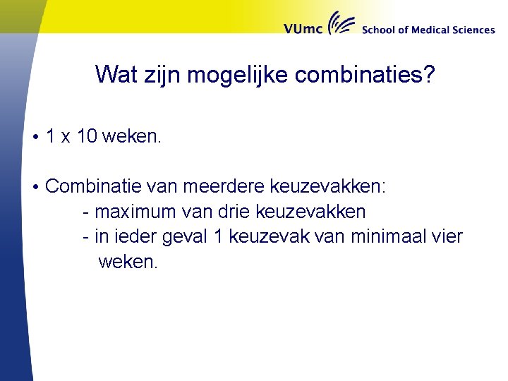 Wat zijn mogelijke combinaties? • 1 x 10 weken. • Combinatie van meerdere keuzevakken: