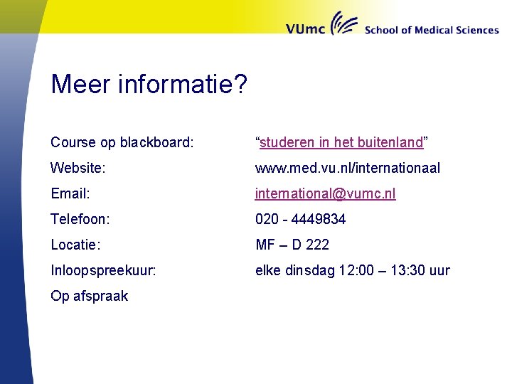 Meer informatie? Course op blackboard: “studeren in het buitenland” Website: www. med. vu. nl/internationaal