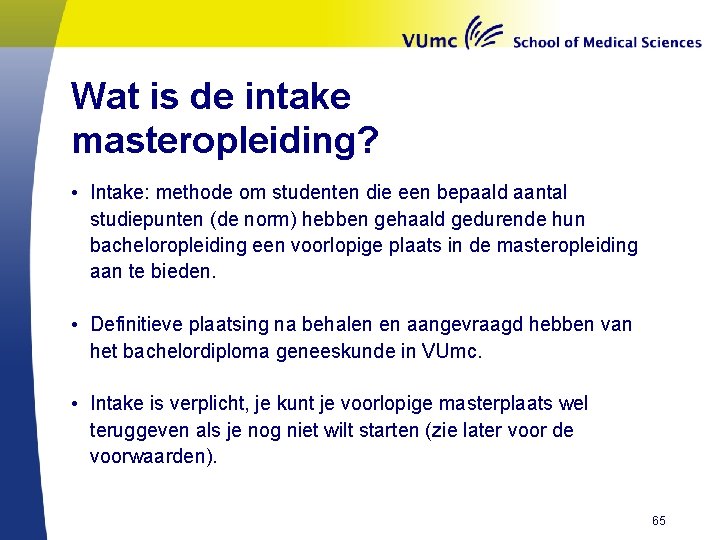 Wat is de intake masteropleiding? • Intake: methode om studenten die een bepaald aantal