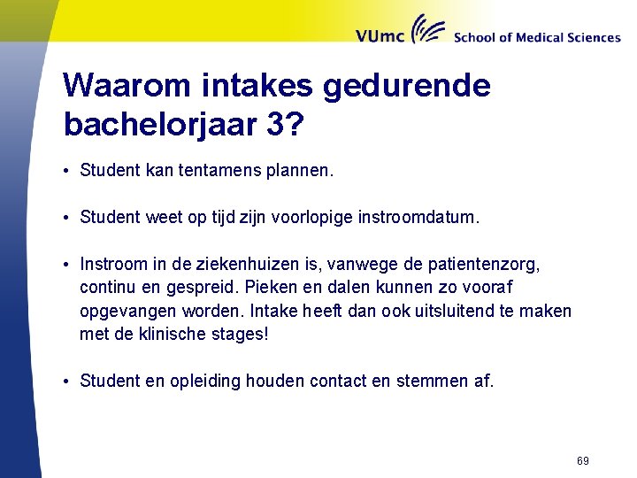 Waarom intakes gedurende bachelorjaar 3? • Student kan tentamens plannen. • Student weet op