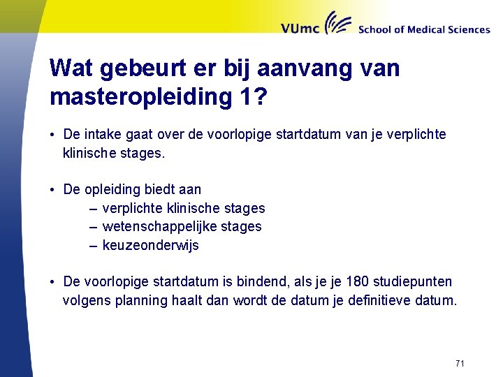 Wat gebeurt er bij aanvang van masteropleiding 1? • De intake gaat over de